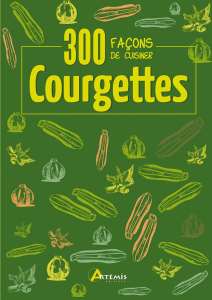 300 façons de cuisiner les courgettes - Oeuvre collective