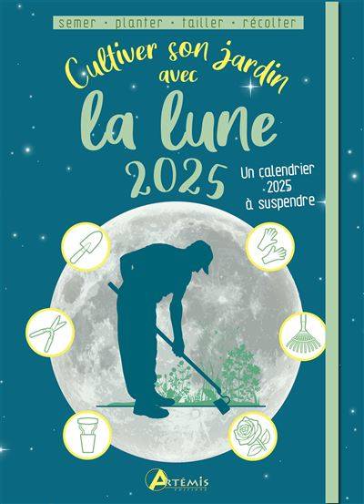 Cultiver son jardin avec la Lune 2025 - Alice Delvaille