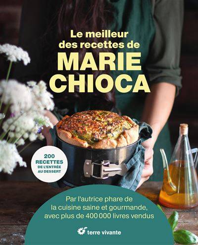 Le meilleur des recettes de Marie Chioca - Marie Chioca