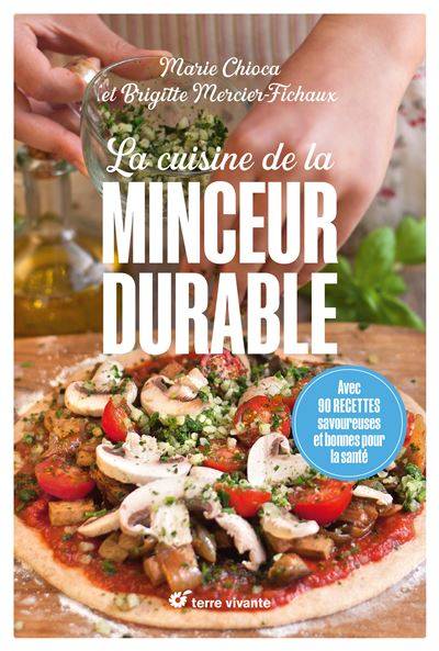 La cuisine de la minceur durable - Marie Chioca - Brigitte Mercier-Fichaux