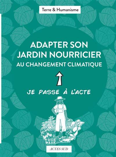 Adapter son jardin nourricier au changement climatique - Frédéric Fortin - Arnaud Vens - Illustration : Victoria Roussel