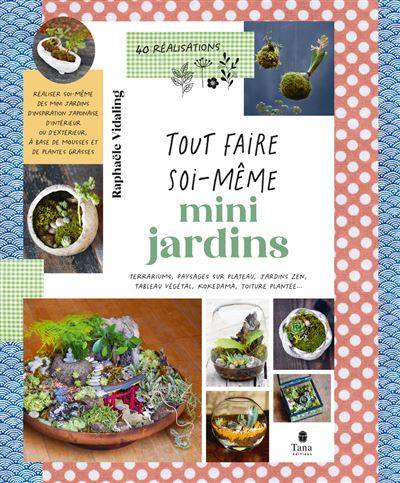 Tout faire soi-même : mini jardins -  Raphaële Vidaling