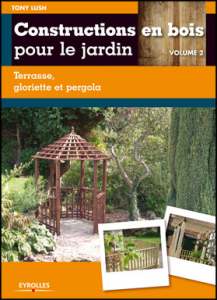 Constructions en bois pour le jardin - Volume 1 - Livre de Tony Lush